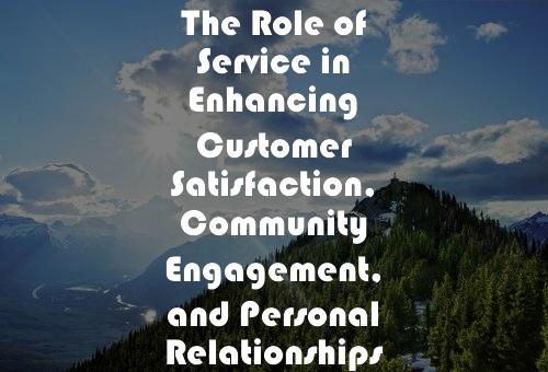 The Role of Service in Enhancing Customer Satisfaction, Community Engagement, and Personal Relationships